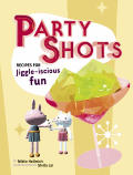 Party Shots 50 Recipes For Jiggle