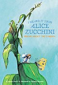 I Heard It from Alice Zucchini Poems about the Garden