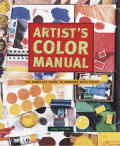 Artists Color Manual The Complete Guide to Working with Color