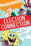 Election Connection The Official Nick Guide to Electing the President