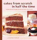 Cakes from Scratch in Half the Time Recipes That Will Change the Way You Bake Cakes Forever