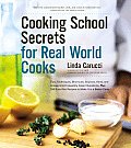Cooking School Secrets for Real World Cooks Tips Techniques Shortcuts Sources Hints & Answers to Frequently Asked Questions Plus 100 Sure Fir