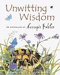 Unwitting Wisdom An Anthology of Aesops Fables