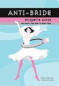 Anti Bride Etiquette Guide The Rules & How to Bend Them