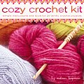 Cozy Crochet Kit Simple Instructions & Tools for 25 Terrific Crochet Projects