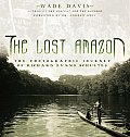 Lost Amazon The Photographic Journey of Richard Evans Schultes