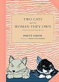 Two Cats and the Woman They Own: Or Lessons I Learned from My Cats