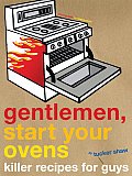 Gentlemen Start Your Ovens Killer Recipes for Guys