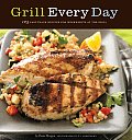 Grill Every Day 125 Fast Track Recipes for Weeknights at the Grill