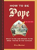 How to Be Pope What to Do & Where to Go Once Youre in the Vatican