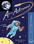 A is for Astronaut Exploring Space from A to Z