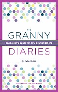 Granny Diaries An Insiders Guide for New Grandmothers