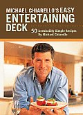 Michael Chiarellos Easy Entertaining Deck 50 Irresistibly Simple Recipes