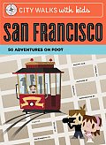 City Walks with Kids San Francisco 50 Adventures on Foot
