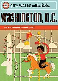 City Walks with Kids Washington DC 50 Adventures on Foot