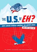 U S of Eh How Canada Secretly Controls the United States & Why Thats Ok