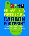 How to Reduce Your Carbon Footprint 365 Simple Ways to Save Energy Resources & Money