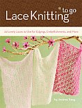 Lace Knitting to Go 25 Lovely Laces to Use for Edgings Embellishments & More