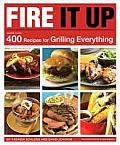 Fire It Up 400 Recipes for Grilling Everything