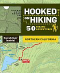 Hooked on Hiking: Northern California: 50 Hiking Adventures
