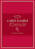 Ultimate Book of Card Games The Comprehensive Guide to More Than 350 Games