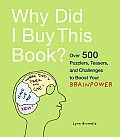 Why Did I Buy This Book Over 500 Puzzlers Teasers & Challenges to Boost Your Brainpower