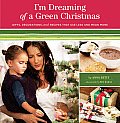 I'm Dreaming of a Green Christmas: Gifts, Decorations, and Recipes That Use Less and Mean More