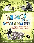 Heroes of the Environment: True Stories of People Who Are Helping to Protect Our Planet (Nature Books for Kids, Science for Kids, Envirnonmental