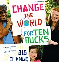 Change the World for Ten Bucks Small Actions X Lots of People Big Change