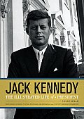 Jack Kennedy The Illustrated Life Of A President