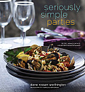 Seriously Simple Parties Recipes Menus & Advice for Effortless Entertaining