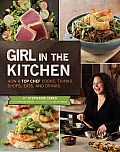 Girl in the Kitchen How a Top Chef Cooks Thinks Shops Eats & Drinks