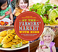 At the Farmers Market with Kids Recipes & Projects for Little Hands