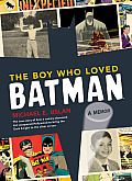 Boy Who Loved Batman A Memoir