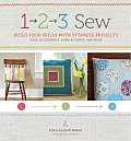 1, 2, 3 Sew: Build Your Skills with 33 Simple Sewing Projects [With Pattern(s)]