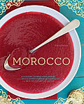 Morocco A Culinary Journey with Recipes from the Spice Scented Markets of Marrakech to the Date Filled Oasis of Zagora