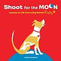 Shoot for the Moon Lessons on Life from a Dog Named Rudy