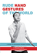 Rude Hand Gestures of the World A Guide to Offending Without Words
