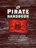 Pirate Handbook A Rogues Guide to Pillage Plunder Chaos & Conquest