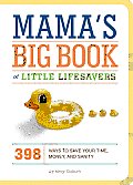 Mamas Big Book of Little Lifesavers 398 Ways to Save Your Time Money & Sanity
