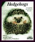 Hedgehogs A Complete Pet Owners Manual
