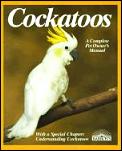 Cockatoos A Complete Owners Guide