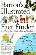 Barrons Illustrated Fact Finder An Encyclopedia for Young Students