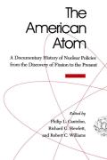 The American Atom: A Documentary History of Nuclear Policies from the Discovery of Fission to the Present, 1939-1984