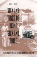 Sick and Tired of Being Sick and Tired: Black Women's Health Activism in America, 1890-1950