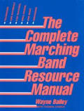 The Complete Marching Band Resource Manual: Techniques and Materials for Teaching, Drill Design, and Music Arranging