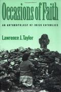 Occasions of Faith An Anthropology of Irish Catholics