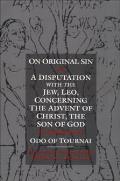 On Original Sin and a Disputation with the Jew, Leo, Concerning the Advent of Christ, the Son of God: Two Theological Treatises