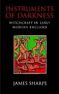 Instruments of Darkness: Witchcraft in Early Modern England