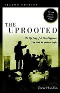 The Uprooted: The Epic Story of the Great Migrations That Made the American People